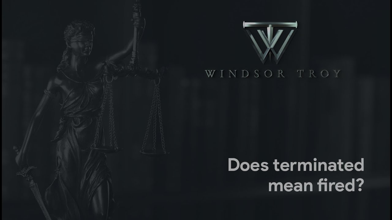 does-terminated-mean-fired-windsor-troy-attorneys